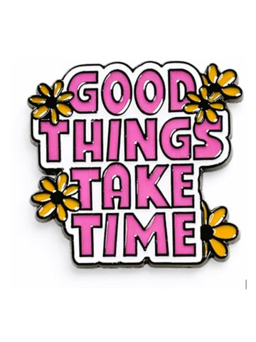 Good Things Take Time Lapel Pin